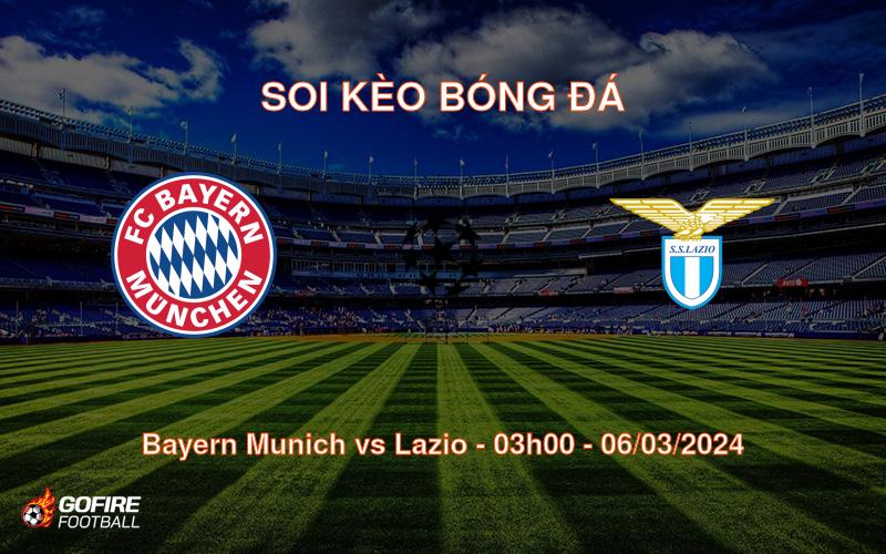 Soi kèo bóng đá Bayern Munich vs Lazio – 03h00 – 06/03/2024