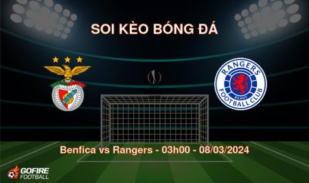 Soi kèo bóng đá Benfica vs Rangers – 03h00 – 08/03/2024