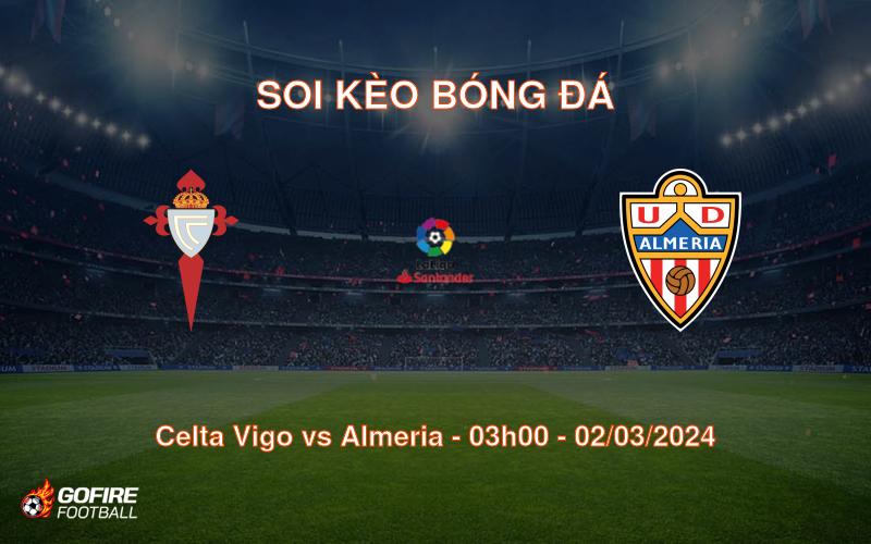 Soi kèo bóng đá Celta Vigo vs Almeria – 03h00 – 02/03/2024