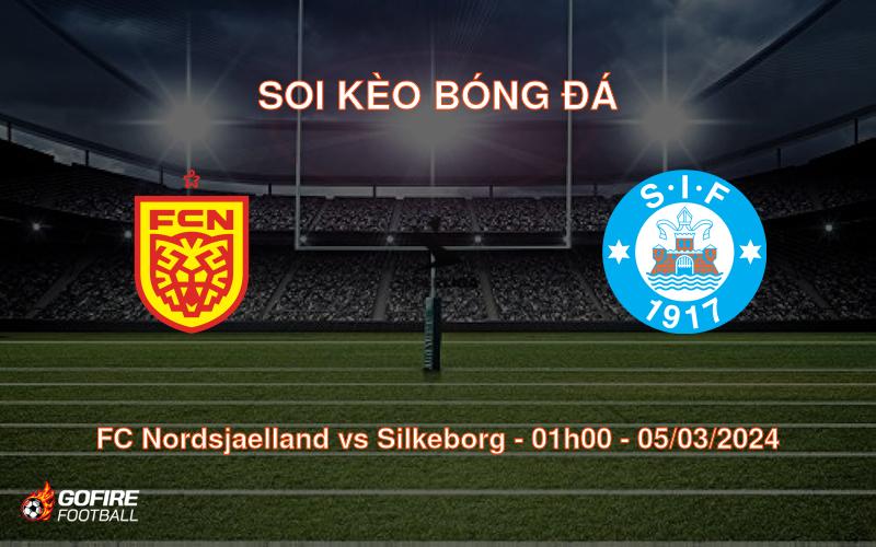 Soi kèo bóng đá FC Nordsjaelland vs Silkeborg – 01h00 – 05/03/2024