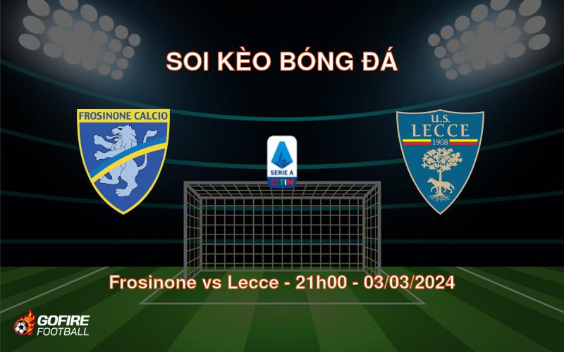 Soi kèo bóng đá Frosinone vs Lecce – 21h00 – 03/03/2024