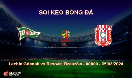 Soi kèo bóng đá Lechia Gdansk vs Resovia Rzeszów – 00h00 – 05/03/2024