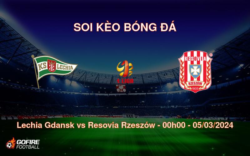 Soi kèo bóng đá Lechia Gdansk vs Resovia Rzeszów – 00h00 – 05/03/2024