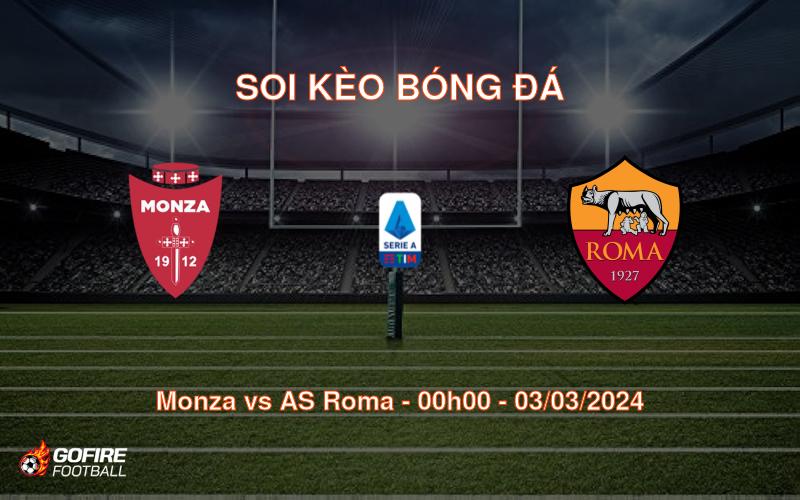 Soi kèo bóng đá Monza vs AS Roma – 00h00 – 03/03/2024