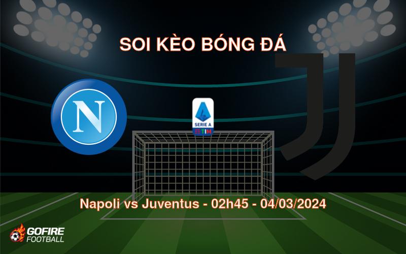 Soi kèo bóng đá Napoli vs Juventus – 02h45 – 04/03/2024