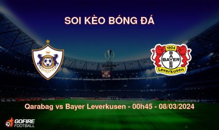 Soi kèo bóng đá Qarabag vs Bayer Leverkusen – 00h45 – 08/03/2024