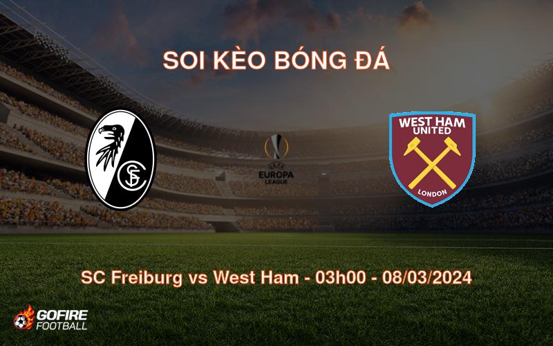 Soi kèo bóng đá SC Freiburg vs West Ham – 03h00 – 08/03/2024