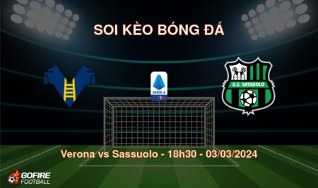 Soi kèo bóng đá Verona vs Sassuolo – 18h30 – 03/03/2024